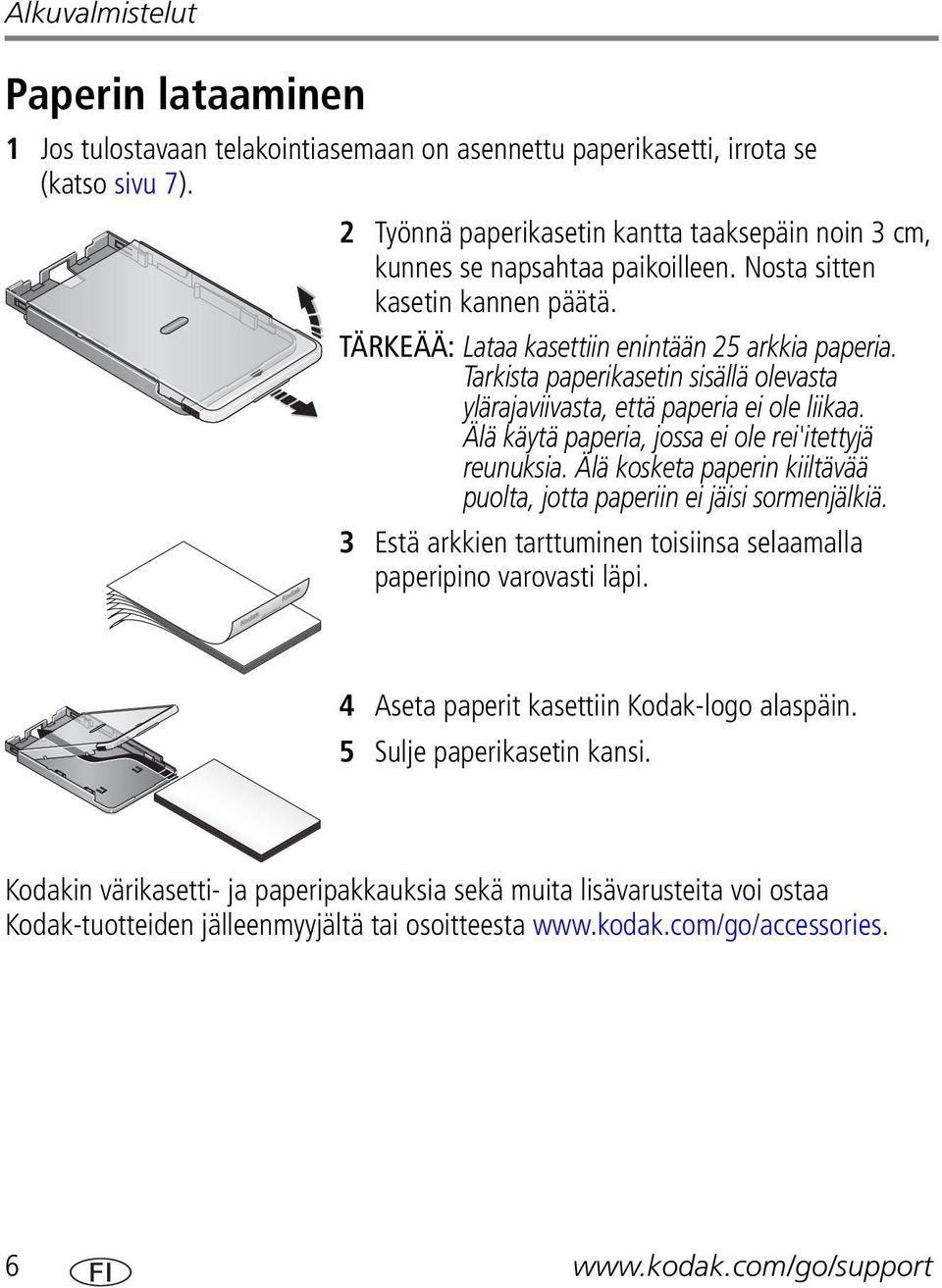 Tarkista paperikasetin sisällä olevasta ylärajaviivasta, että paperia ei ole liikaa. Älä käytä paperia, jossa ei ole rei'itettyjä reunuksia.