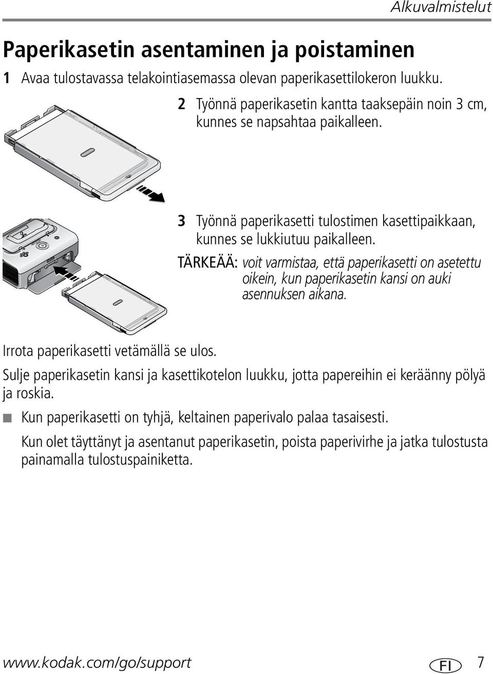 TÄRKEÄÄ: voit varmistaa, että paperikasetti on asetettu oikein, kun paperikasetin kansi on auki asennuksen aikana. Irrota paperikasetti vetämällä se ulos.