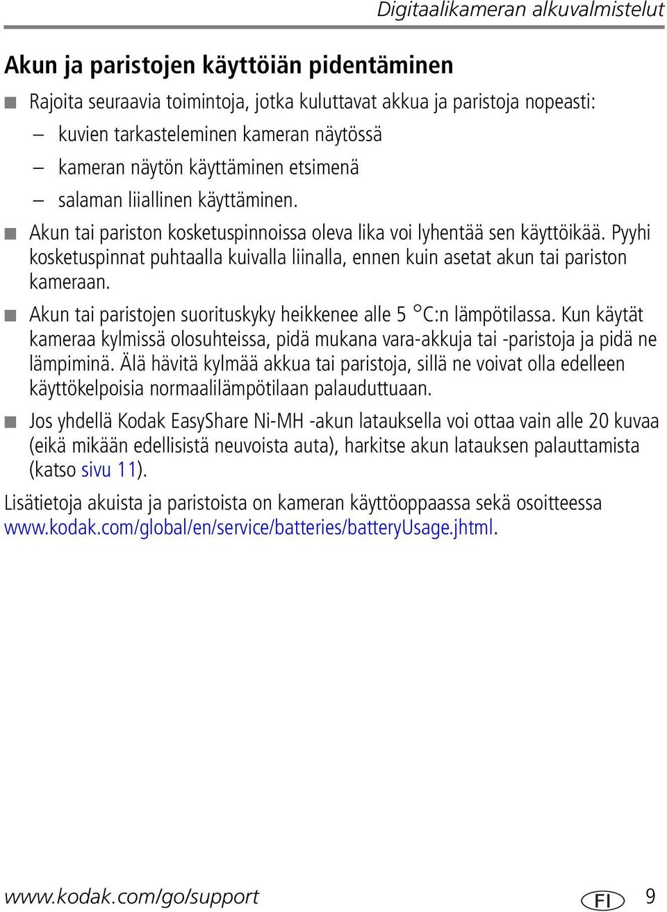 Pyyhi kosketuspinnat puhtaalla kuivalla liinalla, ennen kuin asetat akun tai pariston kameraan. Akun tai paristojen suorituskyky heikkenee alle 5 C:n lämpötilassa.