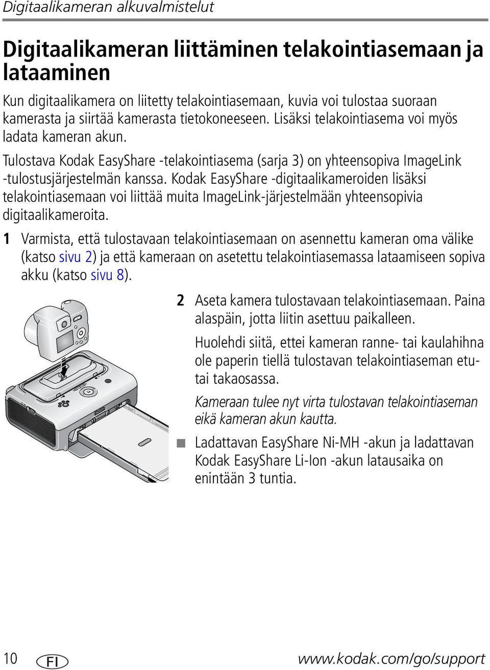 Kodak EasyShare -digitaalikameroiden lisäksi telakointiasemaan voi liittää muita ImageLink-järjestelmään yhteensopivia digitaalikameroita.