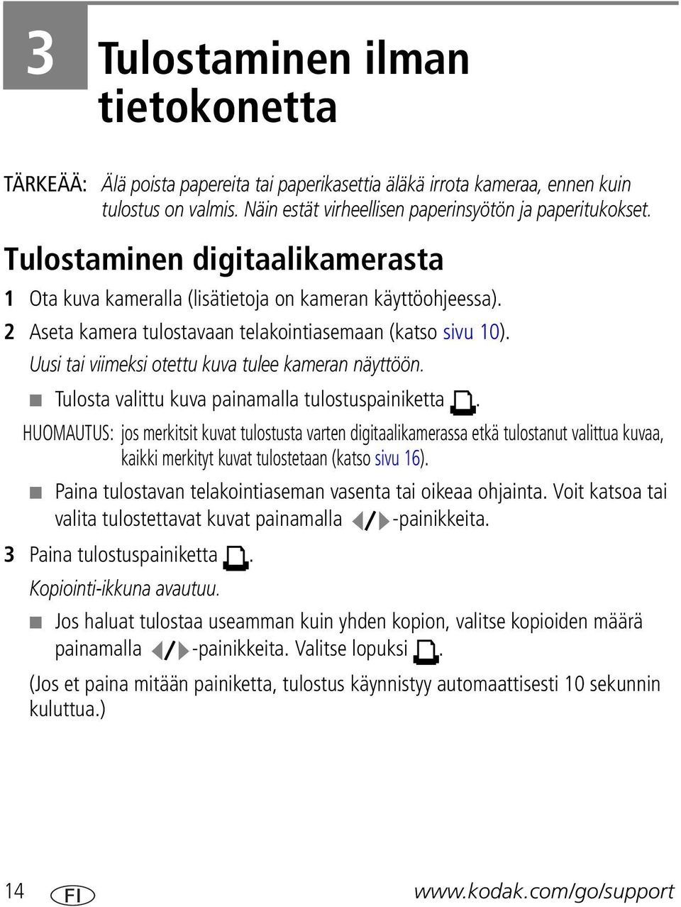 Uusi tai viimeksi otettu kuva tulee kameran näyttöön. Tulosta valittu kuva painamalla tulostuspainiketta.