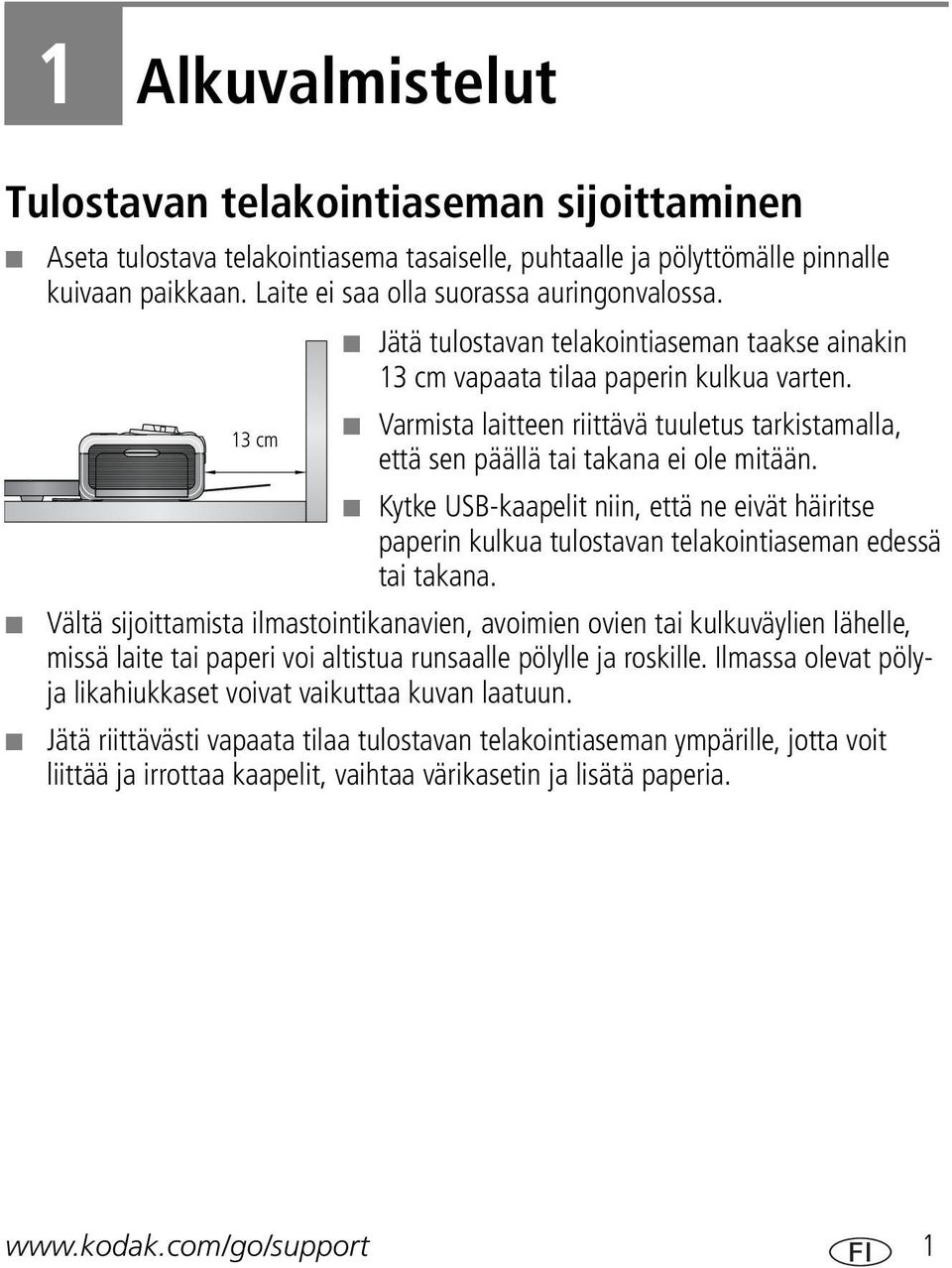Kytke USB-kaapelit niin, että ne eivät häiritse paperin kulkua tulostavan telakointiaseman edessä tai takana.