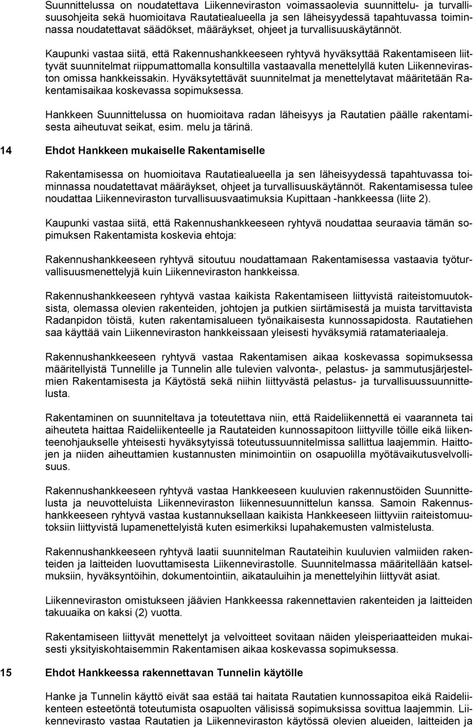 Kaupunki vastaa siitä, että Rakennushankkeeseen ryhtyvä hyväksyttää Rakentamiseen liittyvät suunnitelmat riippumattomalla konsultilla vastaavalla menettelyllä kuten Liikenneviraston omissa