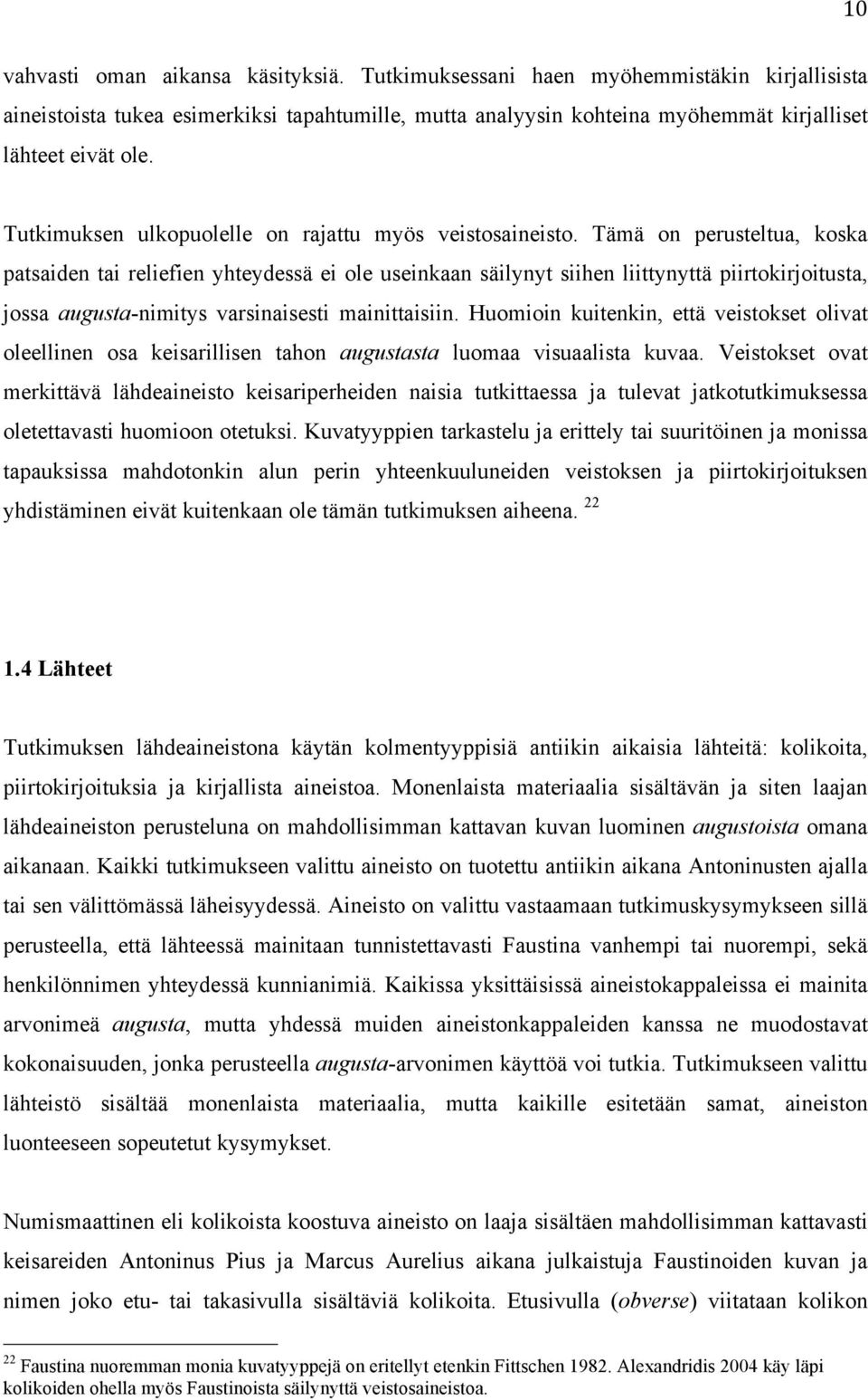 Tämä on perusteltua, koska patsaiden tai reliefien yhteydessä ei ole useinkaan säilynyt siihen liittynyttä piirtokirjoitusta, jossa augusta-nimitys varsinaisesti mainittaisiin.