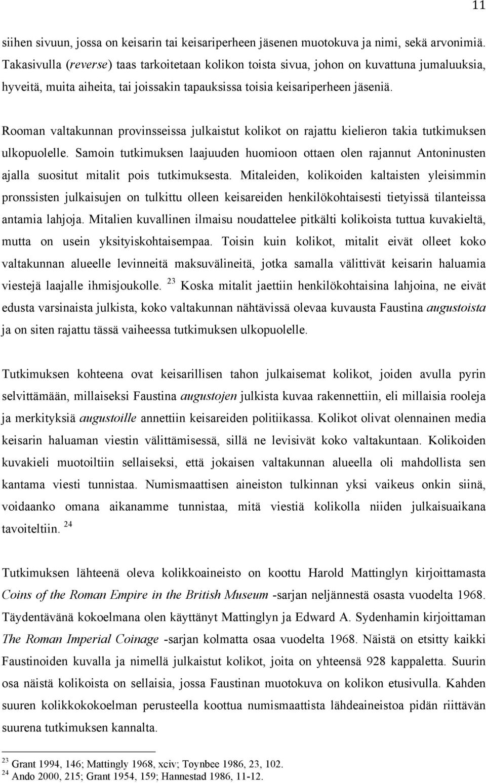 Rooman valtakunnan provinsseissa julkaistut kolikot on rajattu kielieron takia tutkimuksen ulkopuolelle.