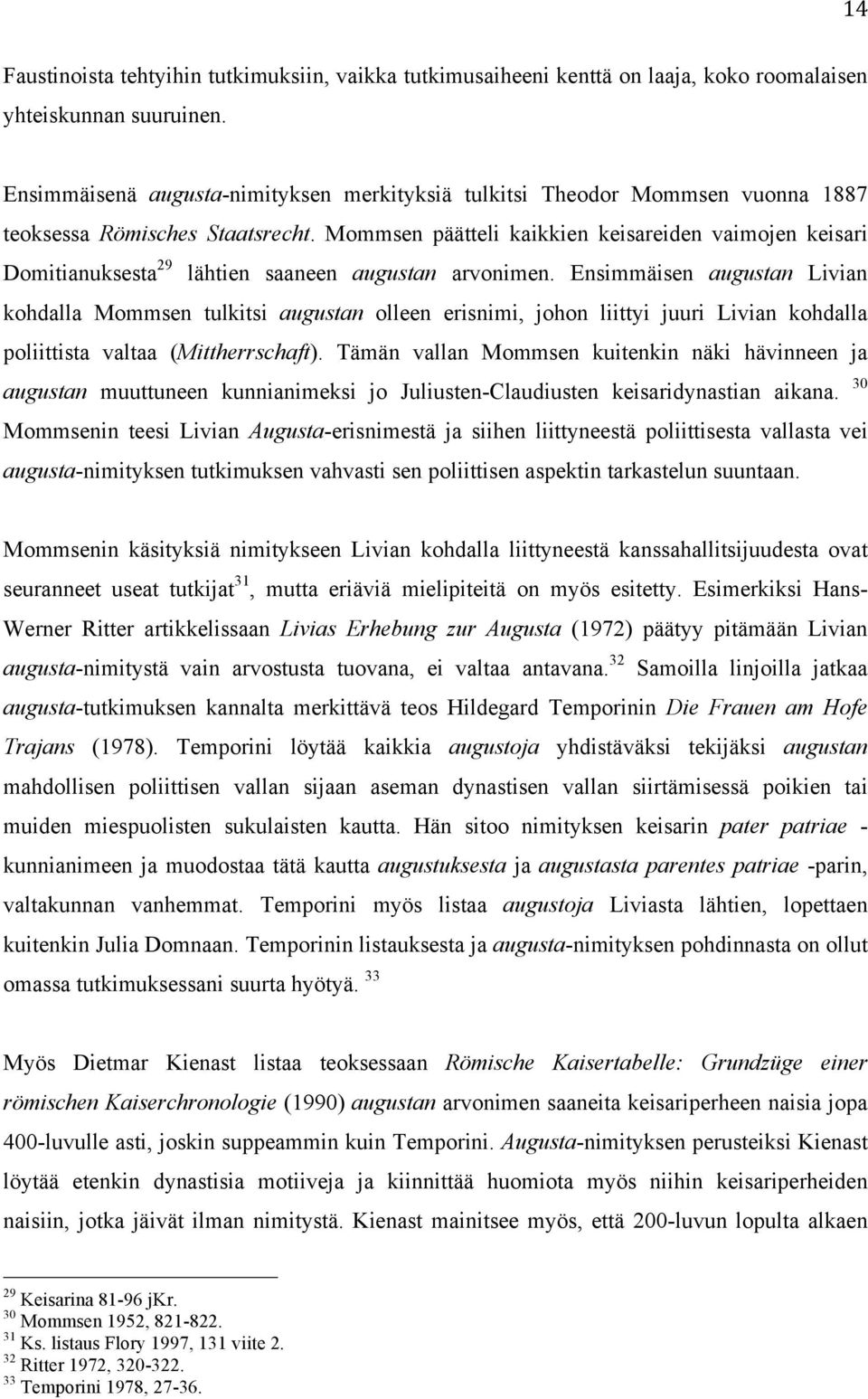 Mommsen päätteli kaikkien keisareiden vaimojen keisari Domitianuksesta 29 lähtien saaneen augustan arvonimen.