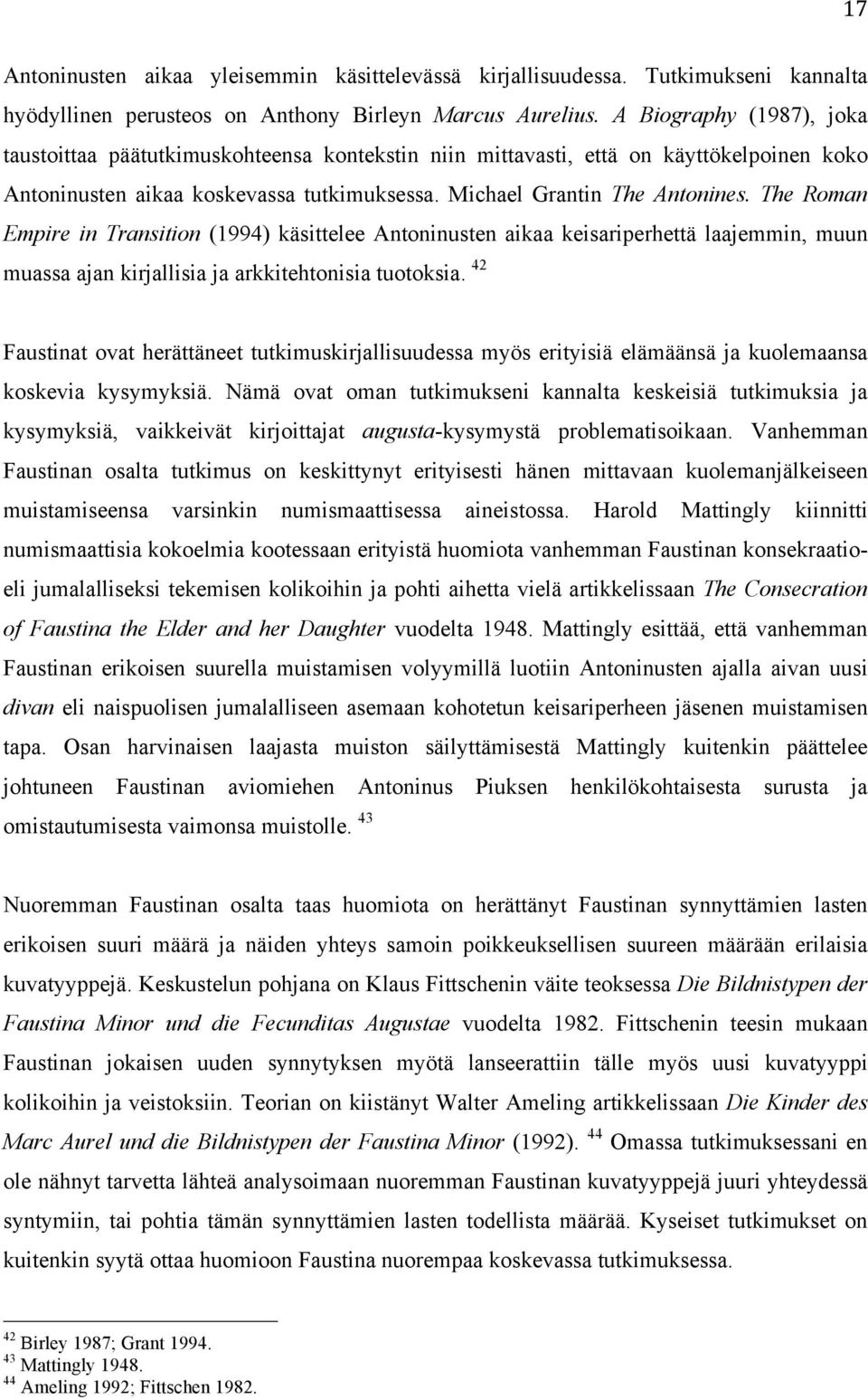 The Roman Empire in Transition (1994) käsittelee Antoninusten aikaa keisariperhettä laajemmin, muun muassa ajan kirjallisia ja arkkitehtonisia tuotoksia.