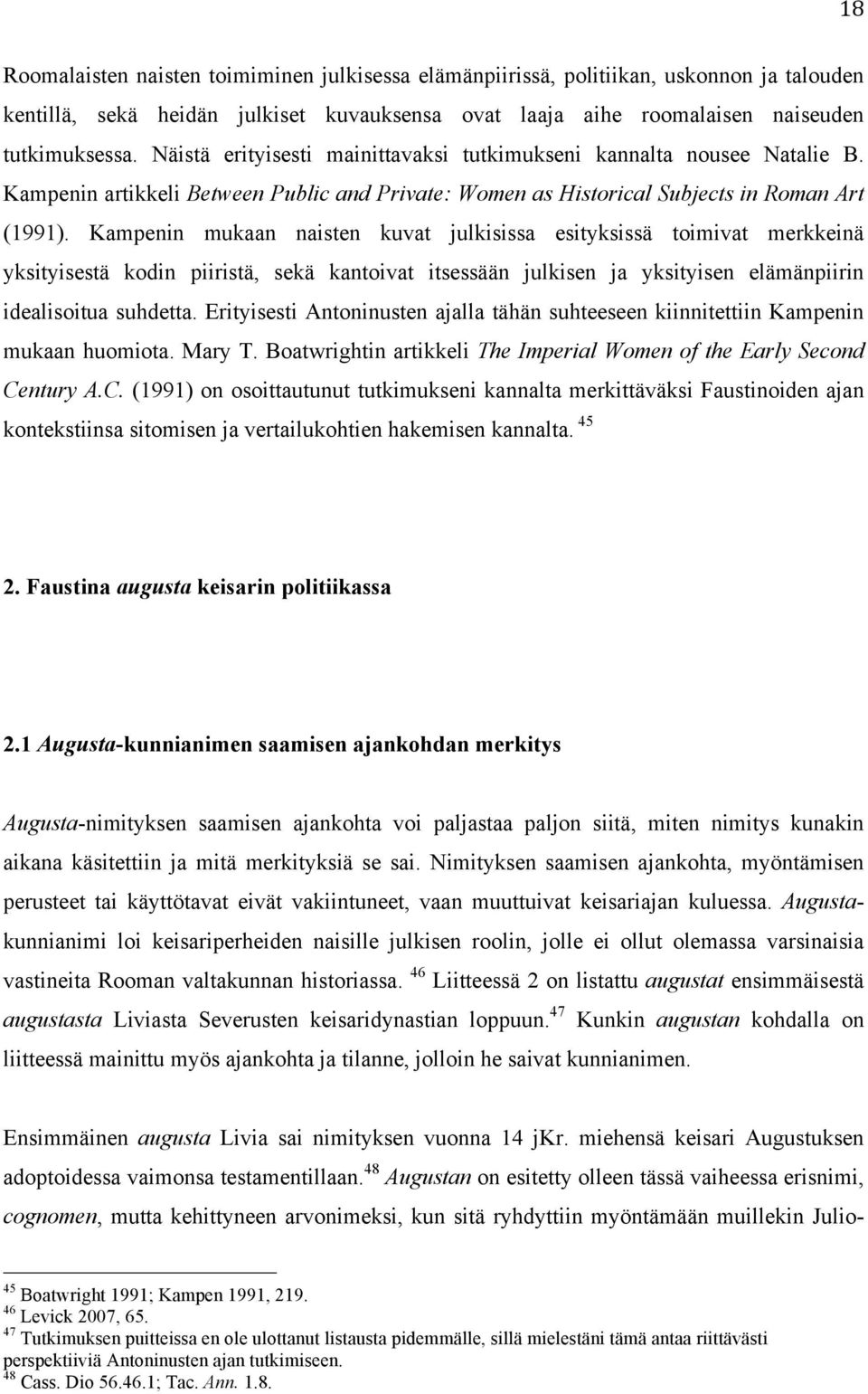 Kampenin mukaan naisten kuvat julkisissa esityksissä toimivat merkkeinä yksityisestä kodin piiristä, sekä kantoivat itsessään julkisen ja yksityisen elämänpiirin idealisoitua suhdetta.