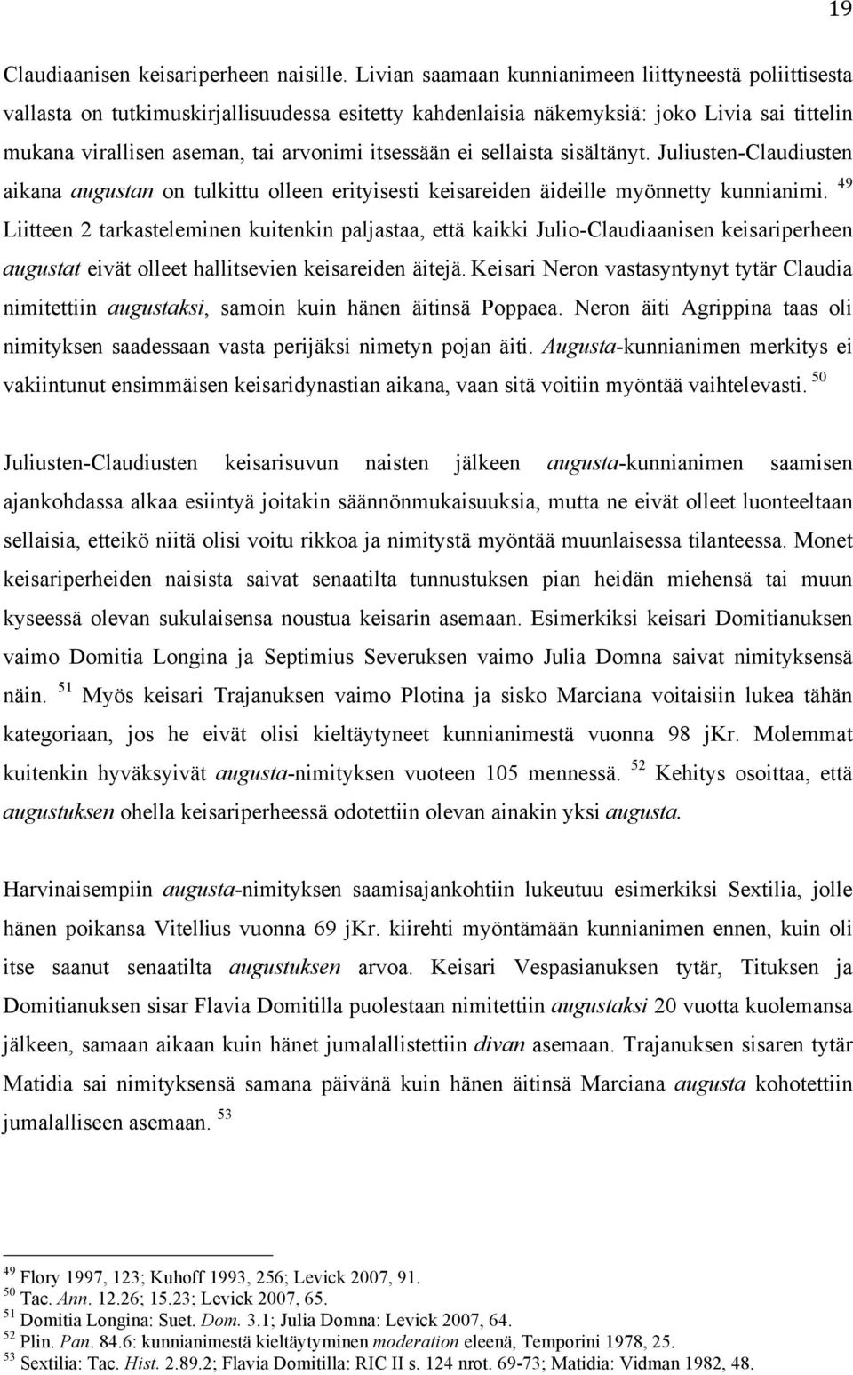 ei sellaista sisältänyt. Juliusten-Claudiusten aikana augustan on tulkittu olleen erityisesti keisareiden äideille myönnetty kunnianimi.