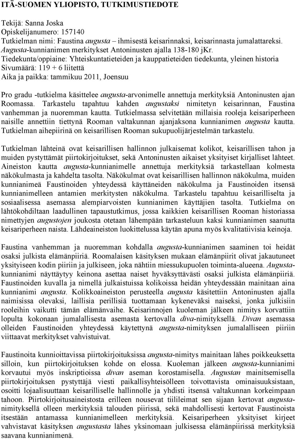 Tiedekunta/oppiaine: Yhteiskuntatieteiden ja kauppatieteiden tiedekunta, yleinen historia Sivumäärä: 119 + 6 liitettä Aika ja paikka: tammikuu 2011, Joensuu Pro gradu -tutkielma käsittelee