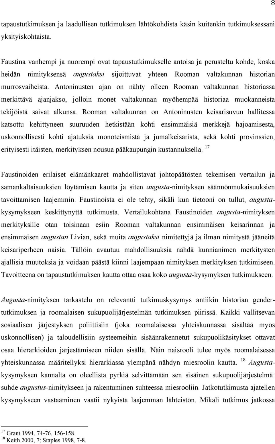 Antoninusten ajan on nähty olleen Rooman valtakunnan historiassa merkittävä ajanjakso, jolloin monet valtakunnan myöhempää historiaa muokanneista tekijöistä saivat alkunsa.