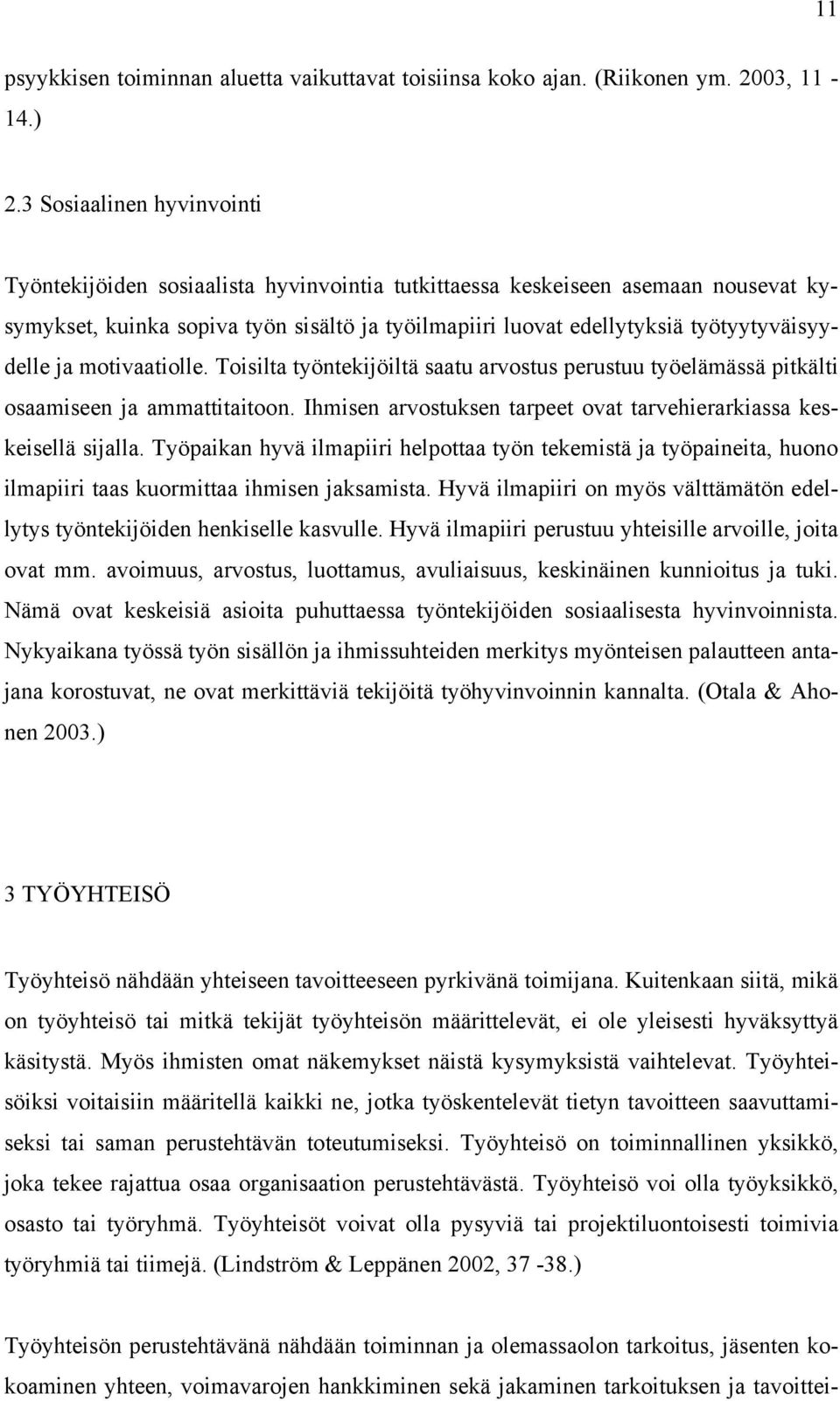 työtyytyväisyydelle ja motivaatiolle. Toisilta työntekijöiltä saatu arvostus perustuu työelämässä pitkälti osaamiseen ja ammattitaitoon.