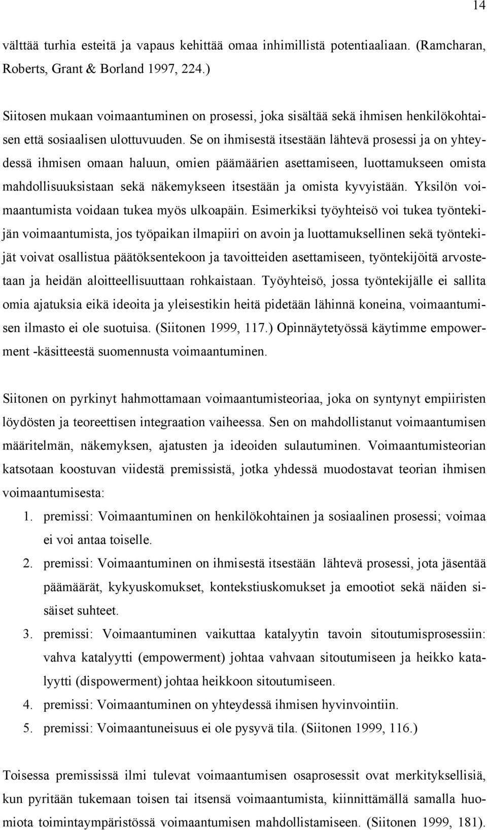 Se on ihmisestä itsestään lähtevä prosessi ja on yhteydessä ihmisen omaan haluun, omien päämäärien asettamiseen, luottamukseen omista mahdollisuuksistaan sekä näkemykseen itsestään ja omista