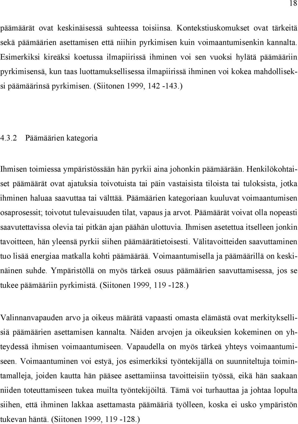 (Siitonen 1999, 142-143.) 4.3.2 Päämäärien kategoria Ihmisen toimiessa ympäristössään hän pyrkii aina johonkin päämäärään.