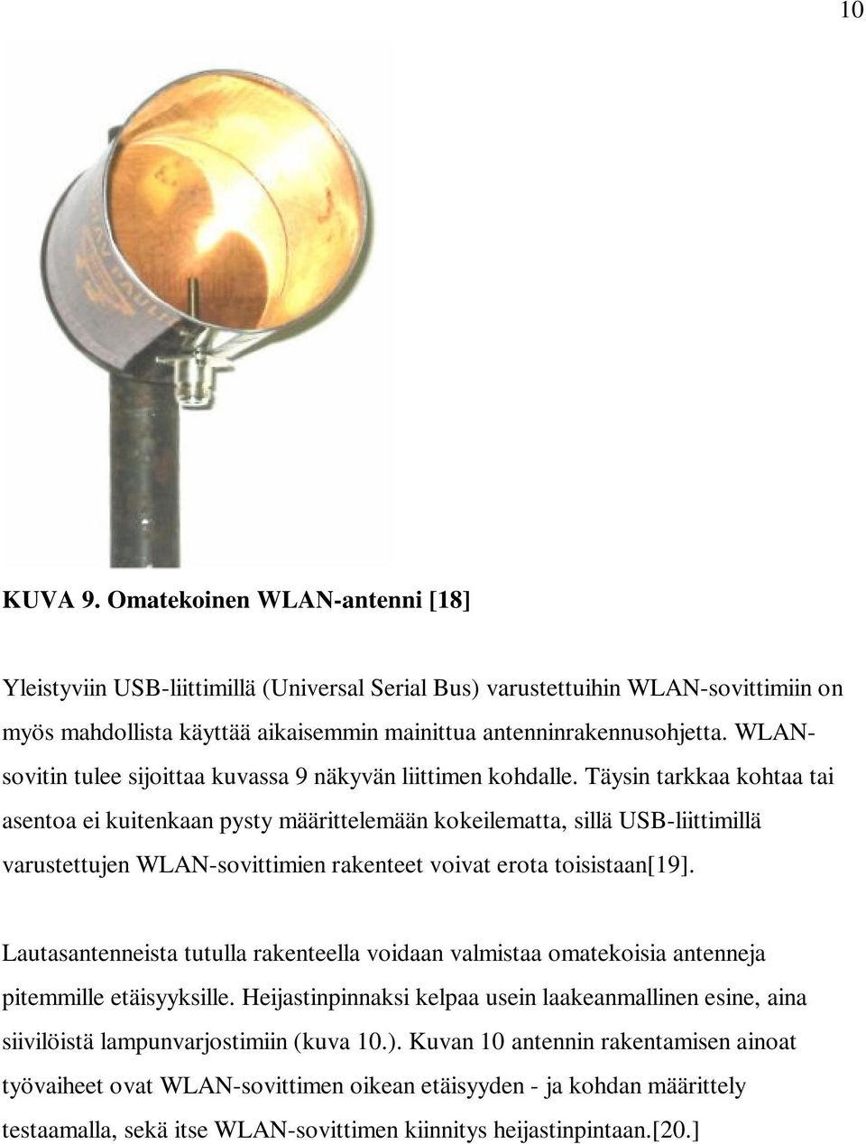 Täysin tarkkaa kohtaa tai asentoa ei kuitenkaan pysty määrittelemään kokeilematta, sillä USB-liittimillä varustettujen WLAN-sovittimien rakenteet voivat erota toisistaan[19].