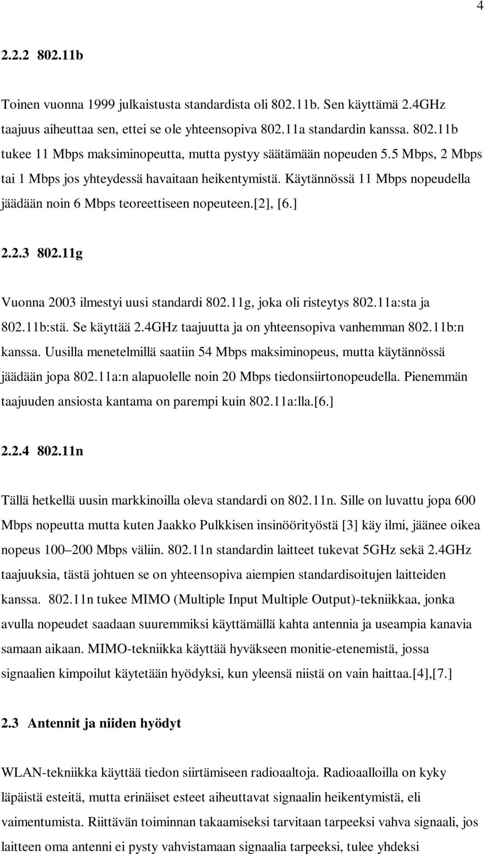 11g Vuonna 2003 ilmestyi uusi standardi 802.11g, joka oli risteytys 802.11a:sta ja 802.11b:stä. Se käyttää 2.4GHz taajuutta ja on yhteensopiva vanhemman 802.11b:n kanssa.