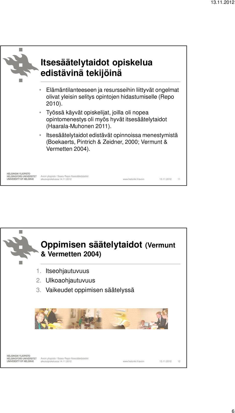 Työssä käyvät opiskelijat, joilla oli nopea opintomenestys oli myös hyvät itsesäätelytaidot (Haarala-Muhonen 2011).