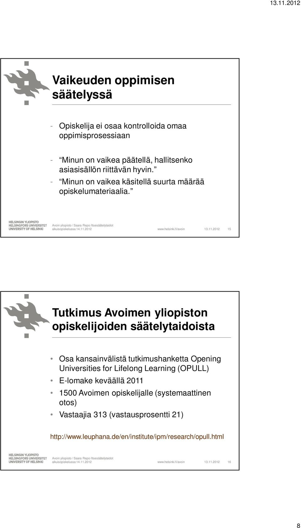 2012 15 Tutkimus Avoimen yliopiston opiskelijoiden säätelytaidoista Osa kansainvälistä tutkimushanketta Opening Universities for Lifelong