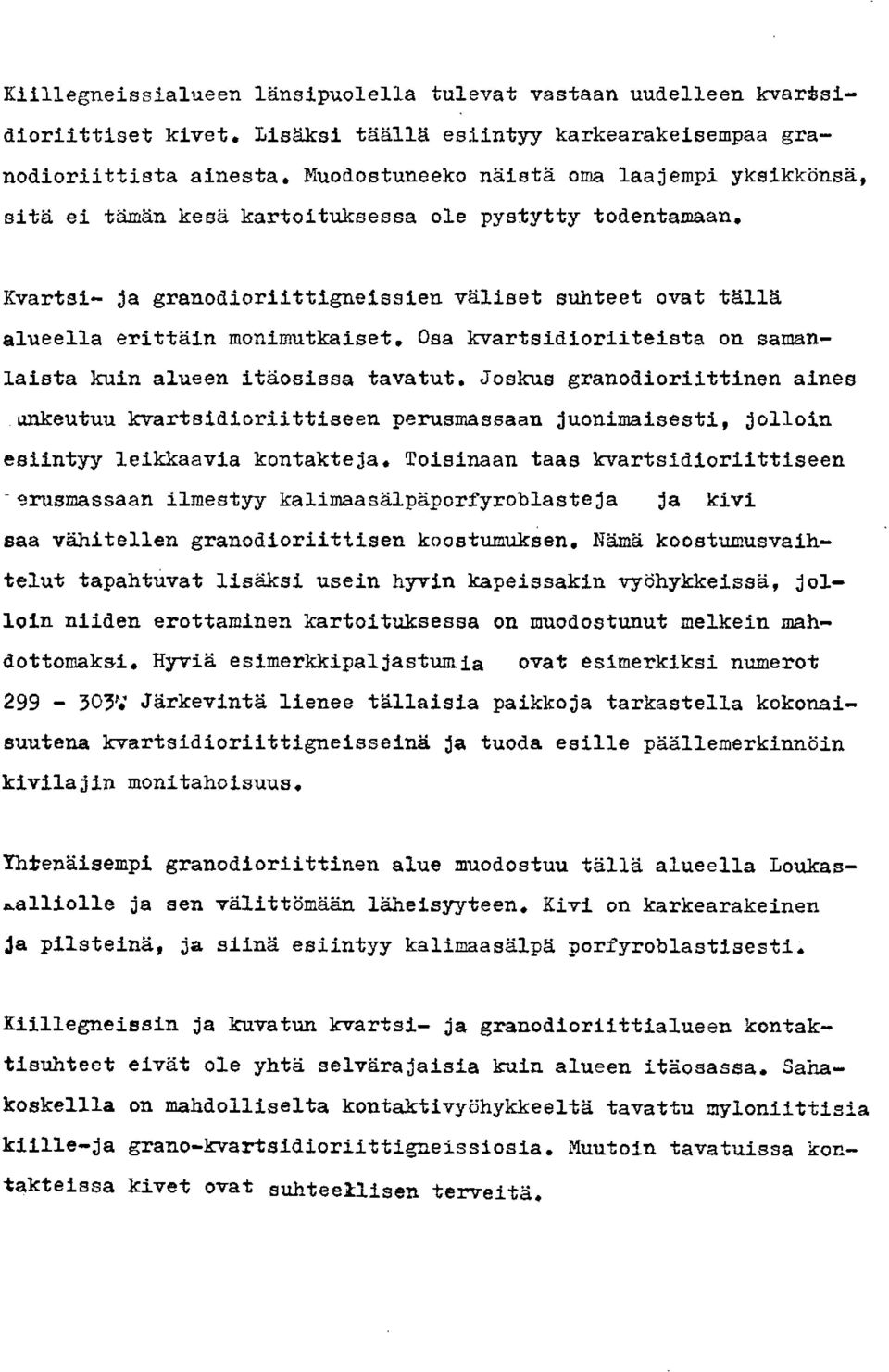 vali~et suhteet ovat ttilla alueella erittain monimutkaiset, Osa kvartsidioriiteiata on samanlaista kuin alueen itaosisaa tavatut.