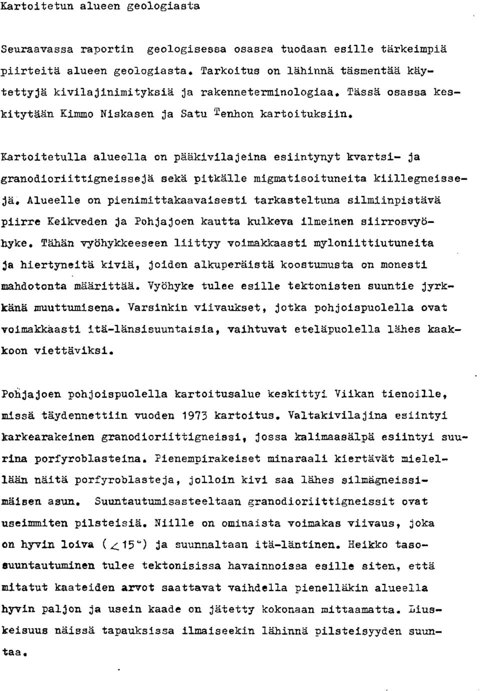 rnigmatisoituneita kiillegneisseja. Alueelle on pienimittakaavaisesti tarkasteltuna silmiinpistava piirre Keikveden Ja Pohjajoen kautta kulkeva ilmeinen siirrosvyohyke.