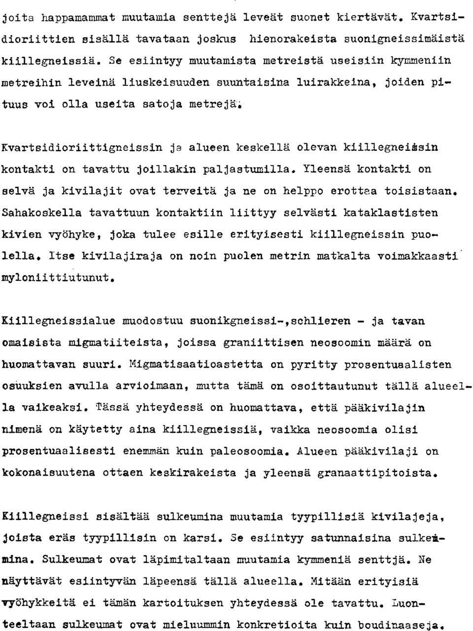 paljastumilla, Yleensa kontakti on selva ja kivilajit o ~aterveita ja ne on helppo erottea toisistaan, Sahakoskella tavattuun kontaktiin liittyy selvgsti kataklastisten kivien vyahyke, joka tulee