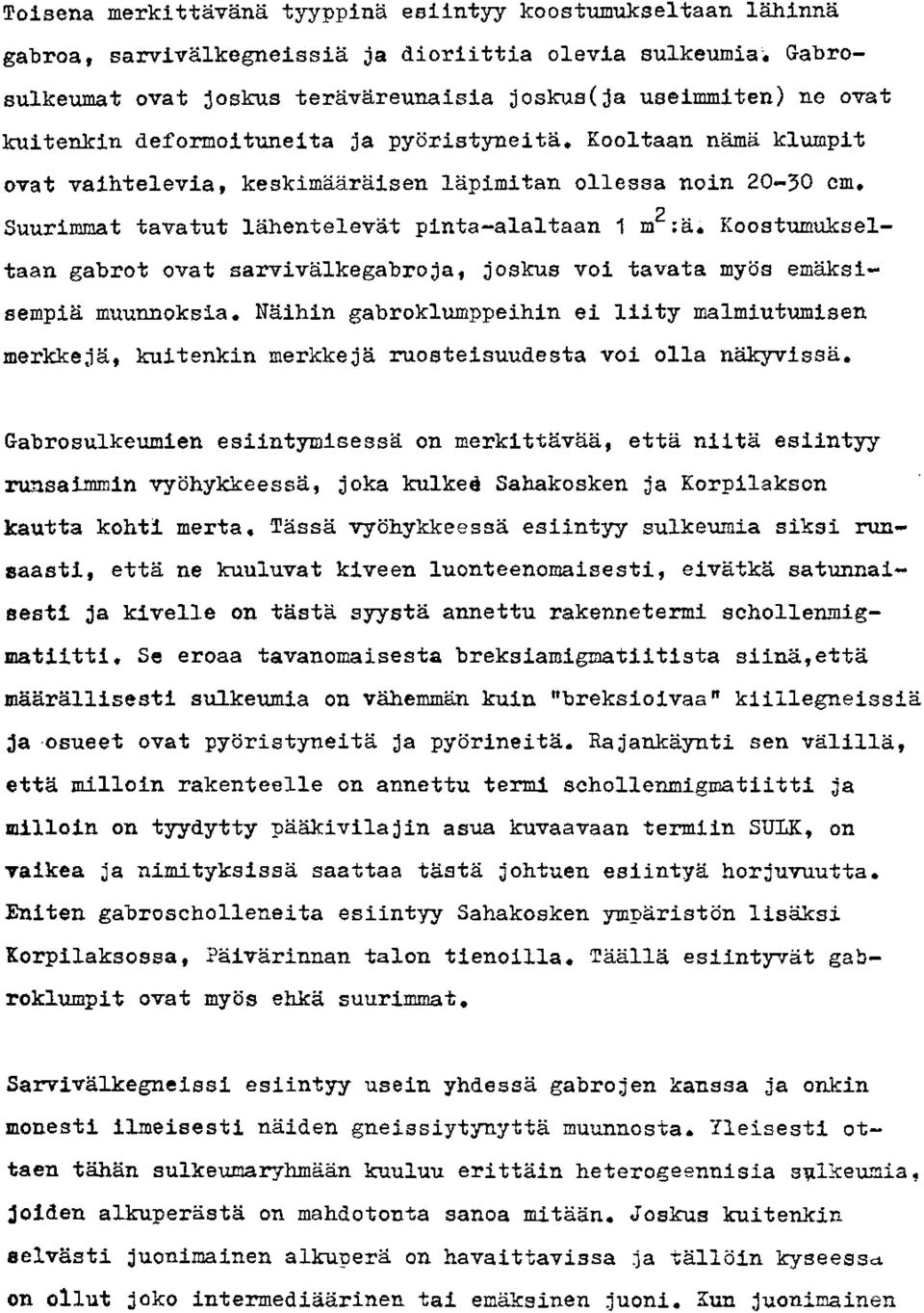 Koos tumulsseltaan gabrot ovat sarvivalkegabroja, joakus voi tavata myos emasfaempiii muunnoksia, Naihin gabroklumppeihin ei liity malmiutumisen merkkeja, hitenkin merkkeja ruosteisuudesta voi olla