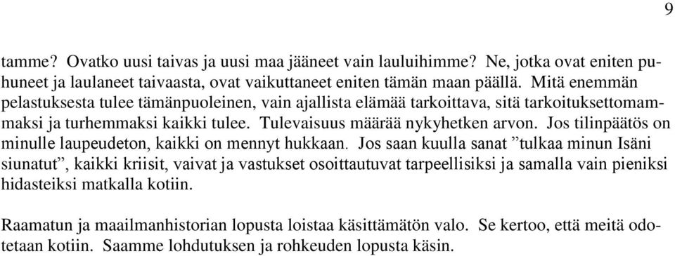 Jos tilinpäätös on minulle laupeudeton, kaikki on mennyt hukkaan.