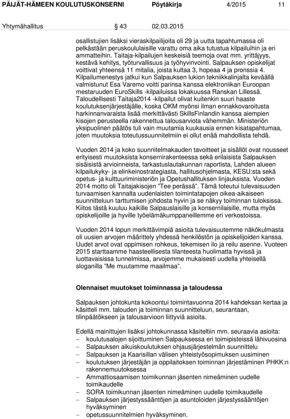 Taitaja-kilpailujen keskeisiä teemoja ovat mm. yrittäjyys, kestävä kehitys, työturvallisuus ja työhyvinvointi.