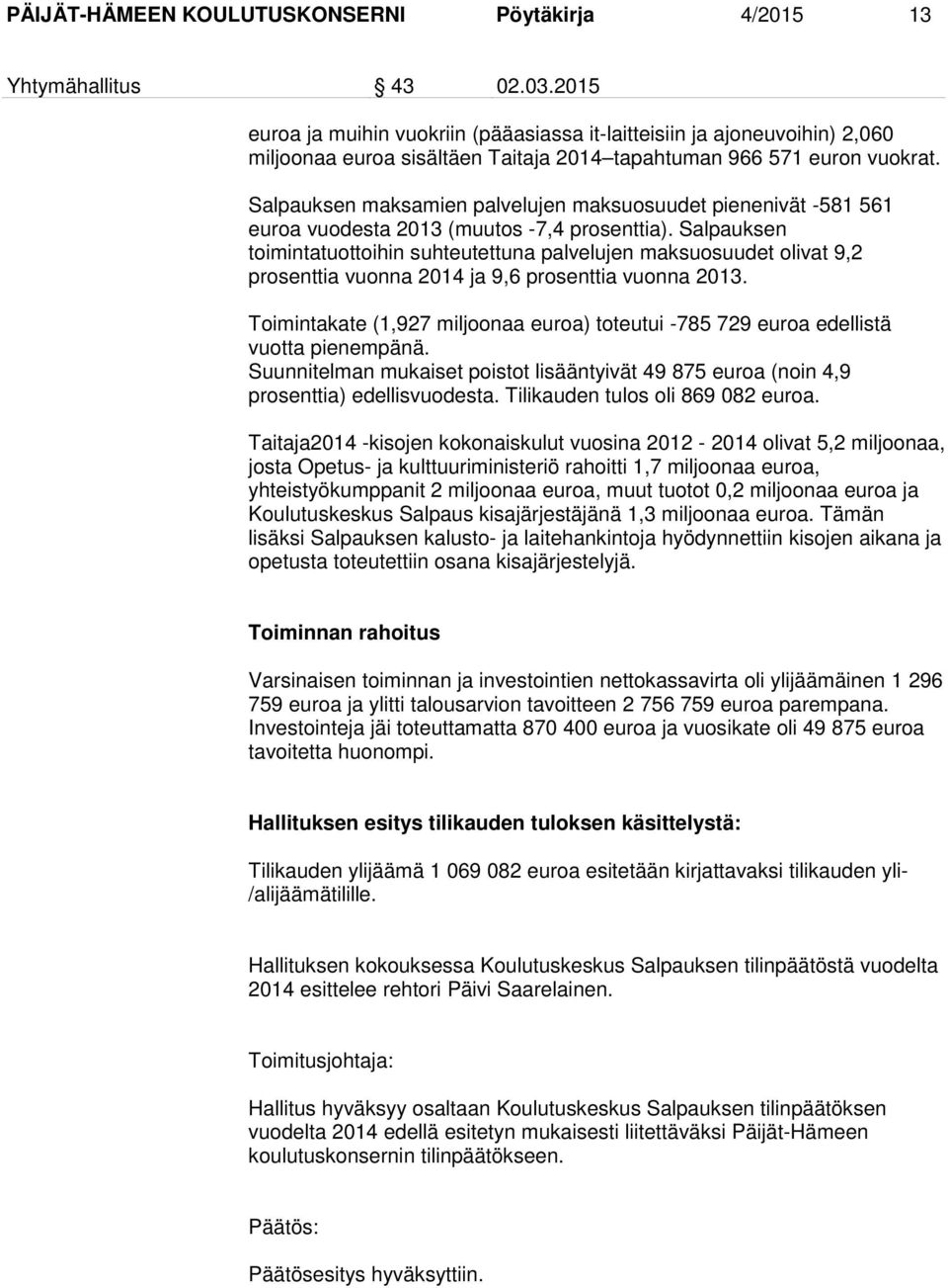 Salpauksen maksamien palvelujen maksuosuudet pienenivät -581 561 euroa vuodesta 2013 (muutos -7,4 prosenttia).