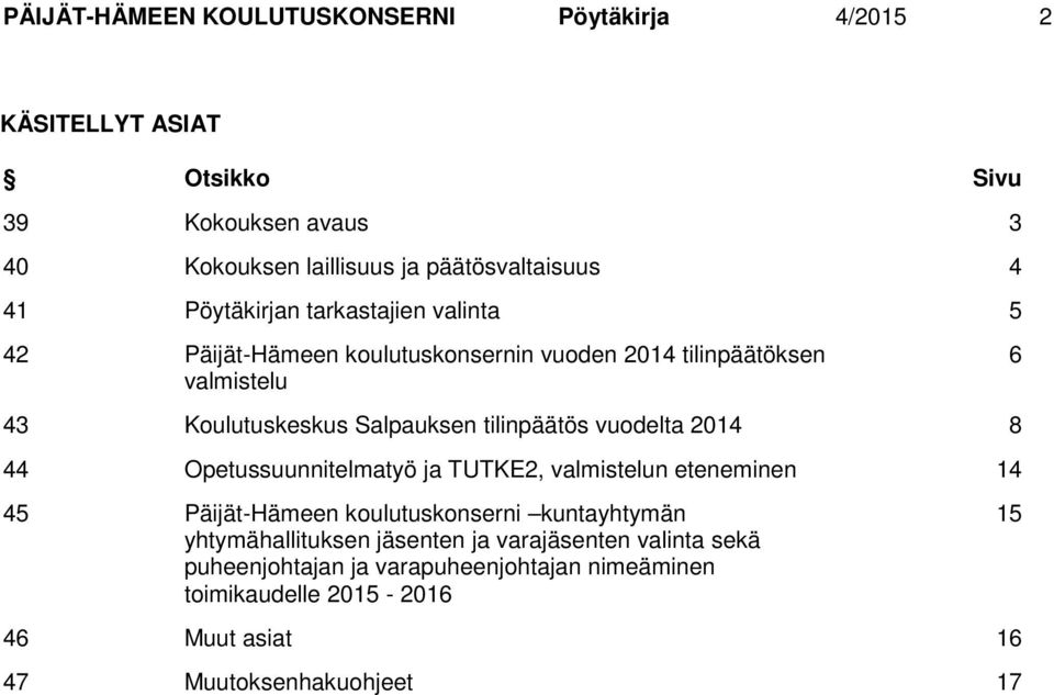tilinpäätös vuodelta 2014 8 44 Opetussuunnitelmatyö ja TUTKE2, valmistelun eteneminen 14 45 Päijät-Hämeen koulutuskonserni kuntayhtymän