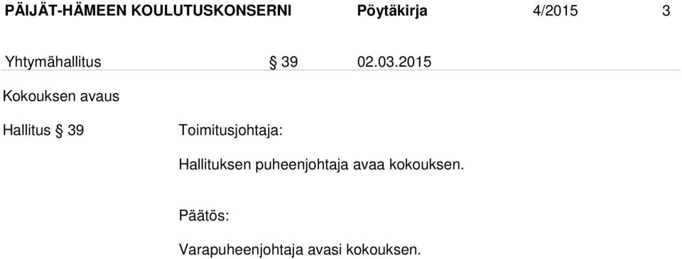 2015 Kokouksen avaus Hallitus 39 Toimitusjohtaja: