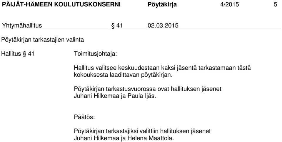 jäsentä tarkastamaan tästä kokouksesta laadittavan pöytäkirjan.