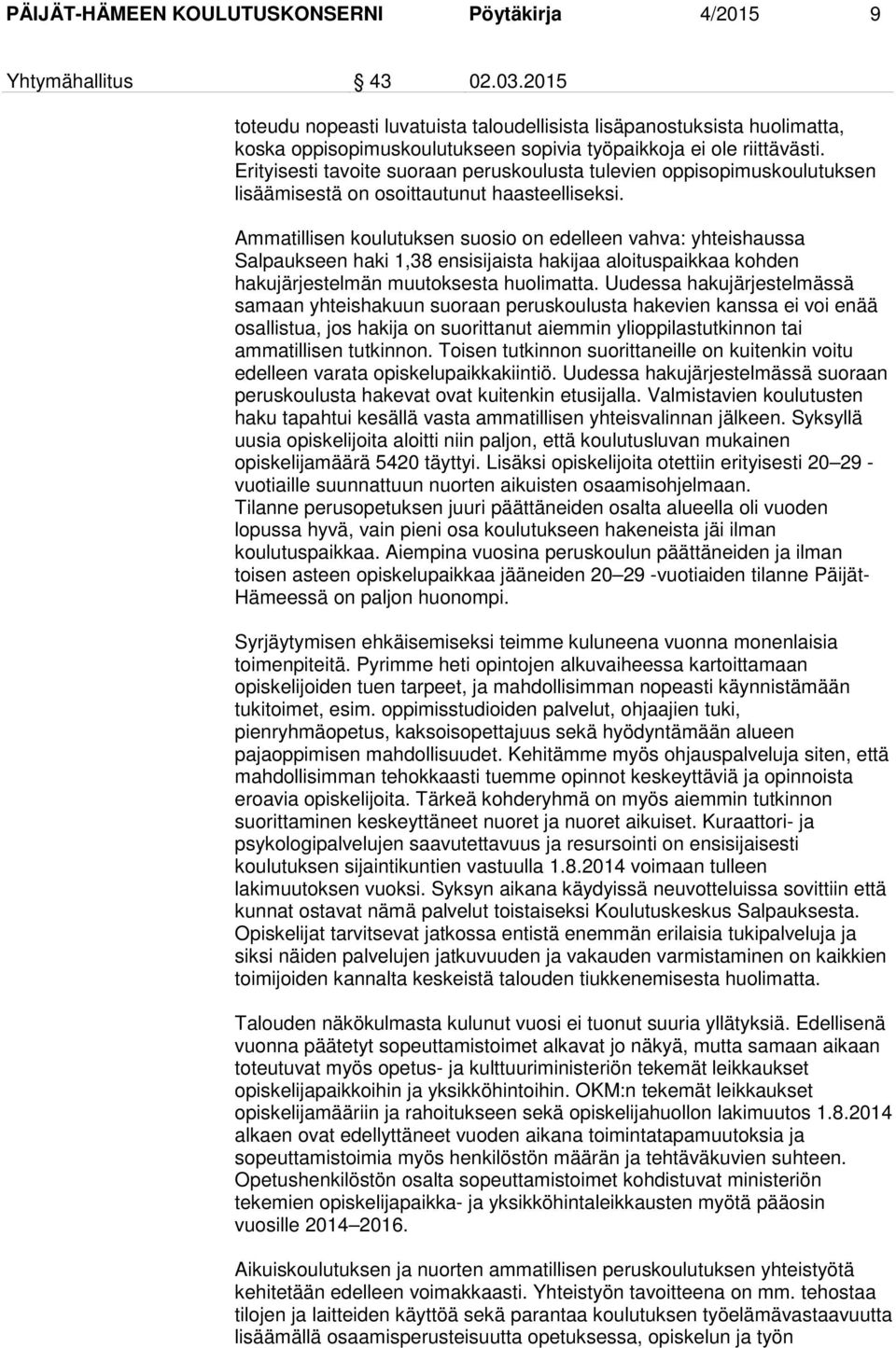 Erityisesti tavoite suoraan peruskoulusta tulevien oppisopimuskoulutuksen lisäämisestä on osoittautunut haasteelliseksi.
