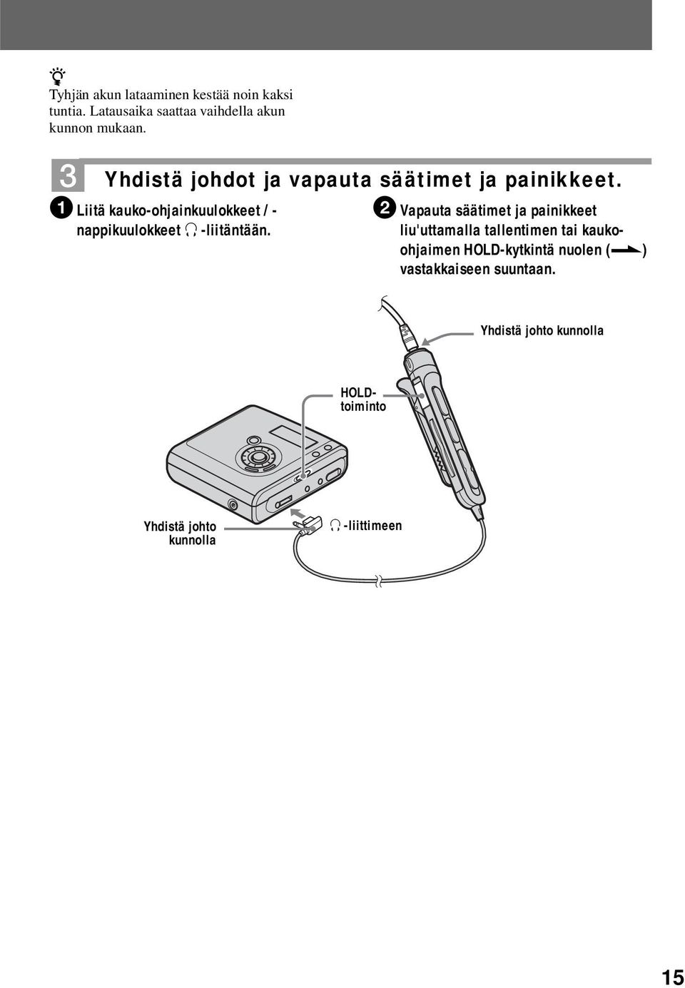 1 Liitä kauko-ohjainkuulokkeet / - nappikuulokkeet i -liitäntään.