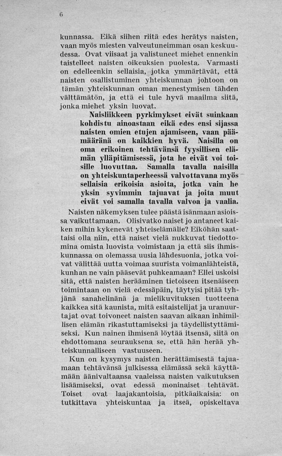 jonka miehet yksin luovat. Naisliikkeen pyrkimykset eivät suinkaan kohdistu ainoastaan eikä edes ensi sijassa naisten omien etujen ajamiseen, vaan päämääränä on kaikkien hyvä.