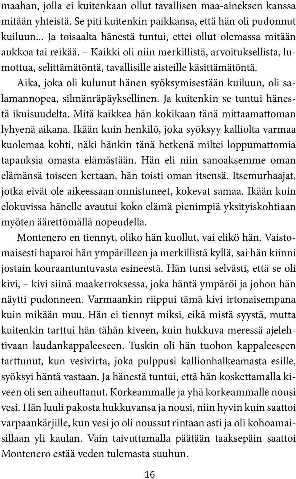 Aika, joka oli kulunut hänen syöksymisestään kuiluun, oli salamannopea, silmänräpäyksellinen. Ja kuitenkin se tuntui hänestä ikuisuudelta. Mitä kaikkea hän kokikaan tänä mittaamattoman lyhyenä aikana.