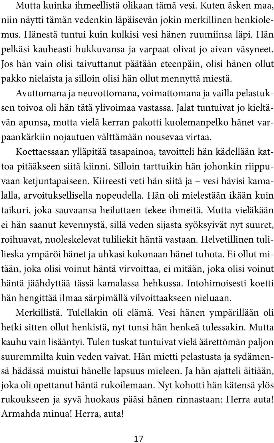 Avuttomana ja neuvottomana, voimattomana ja vailla pelastuksen toivoa oli hän tätä ylivoimaa vastassa.