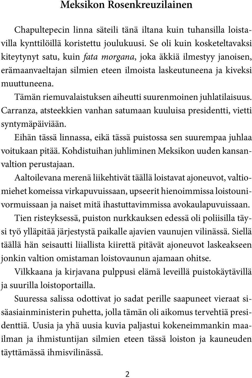 Tämän riemuvalaistuksen aiheutti suurenmoinen juhlatilaisuus. Carranza, atsteekkien vanhan satumaan kuuluisa presidentti, vietti syntymäpäiviään.