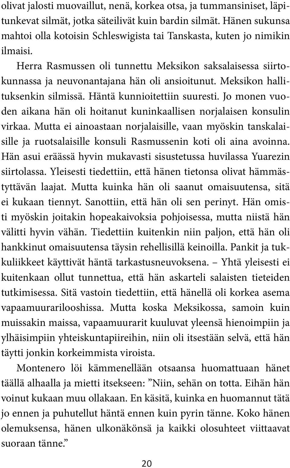 Meksikon hallituksenkin silmissä. Häntä kunnioitettiin suuresti. Jo monen vuoden aikana hän oli hoitanut kuninkaallisen norjalaisen konsulin virkaa.