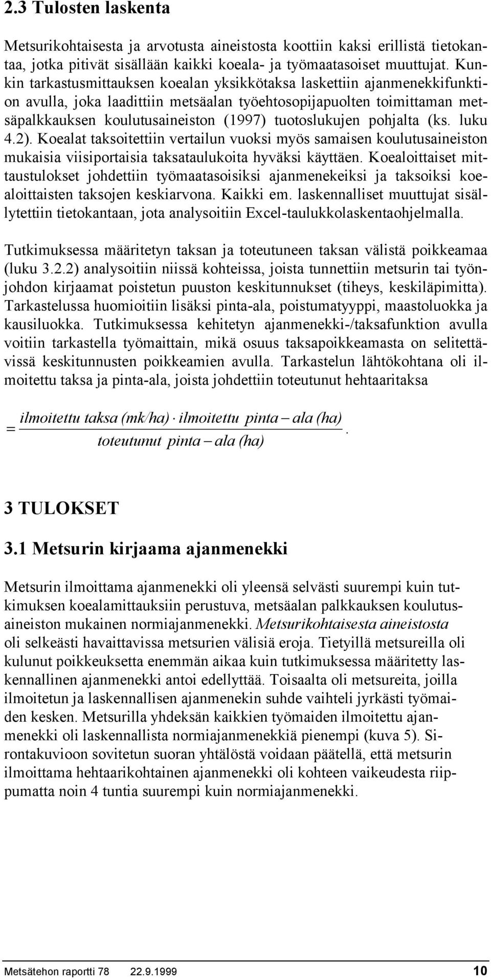 tuotoslukujen pohjalta (ks. luku 4.2). Koealat taksoitettiin vertailun vuoksi myös samaisen koulutusaineiston mukaisia viisiportaisia taksataulukoita hyväksi käyttäen.