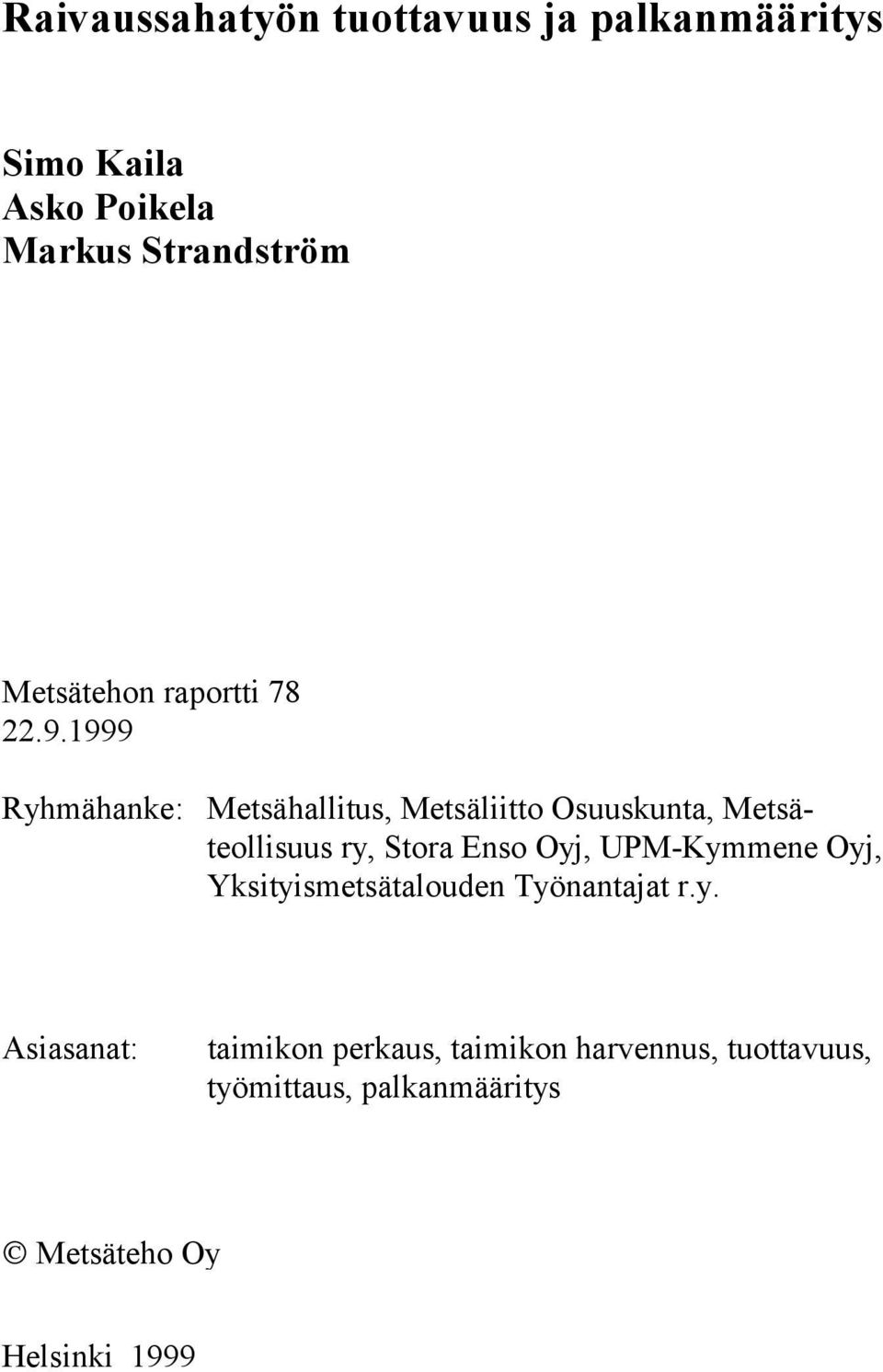 1999 Ryhmähanke: Metsähallitus, Metsäliitto Osuuskunta, Metsäteollisuus ry, Stora Enso Oyj,