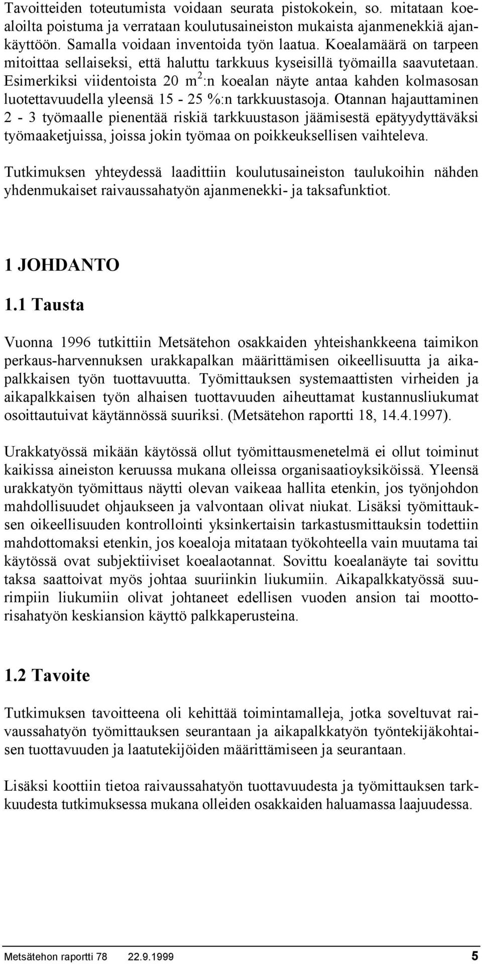 Esimerkiksi viidentoista 2 m 2 :n koealan näyte antaa kahden kolmasosan luotettavuudella yleensä 15-25 %:n tarkkuustasoja.