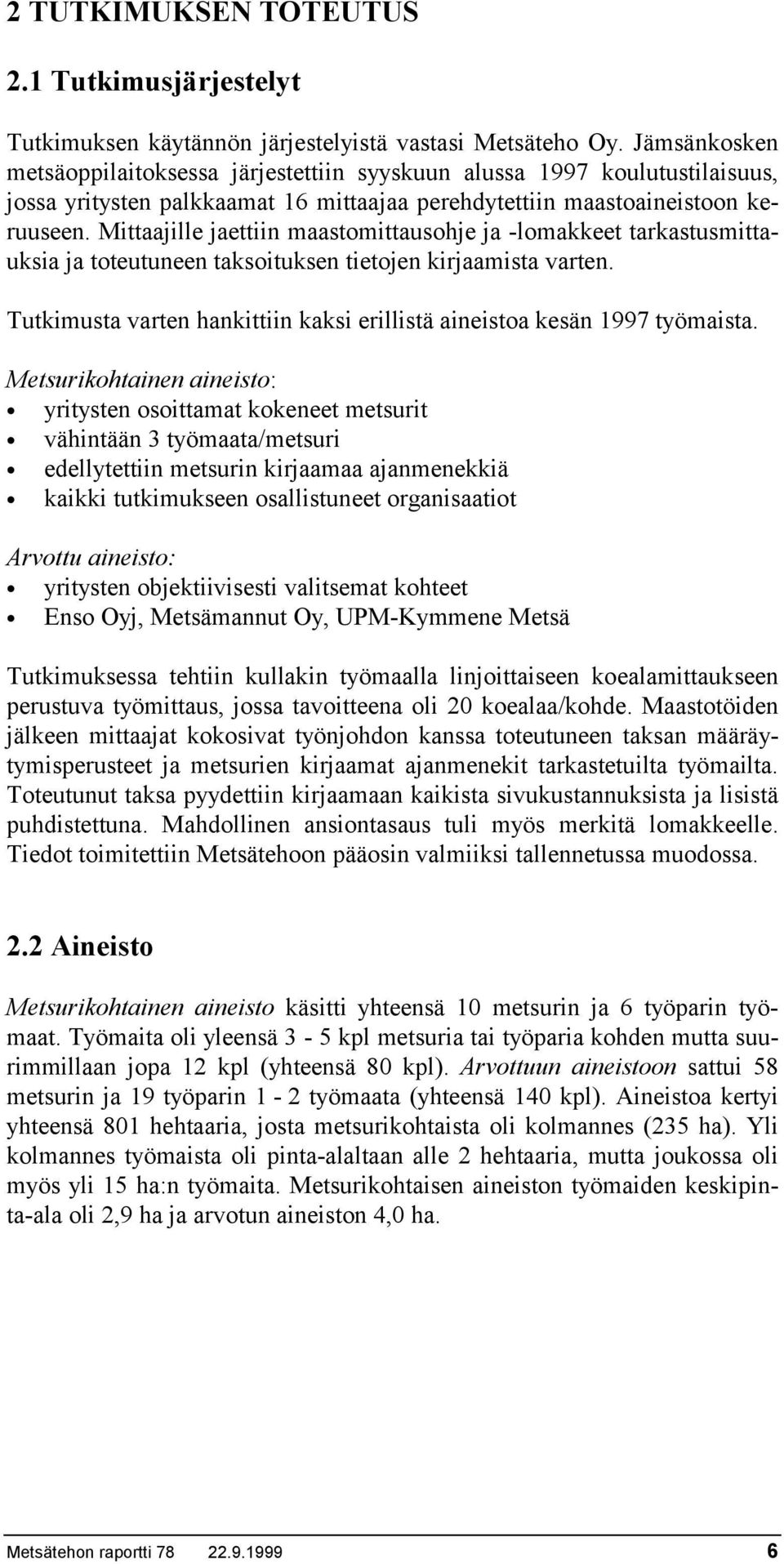 Mittaajille jaettiin maastomittausohje ja -lomakkeet tarkastusmittauksia ja toteutuneen taksoituksen tietojen kirjaamista varten.