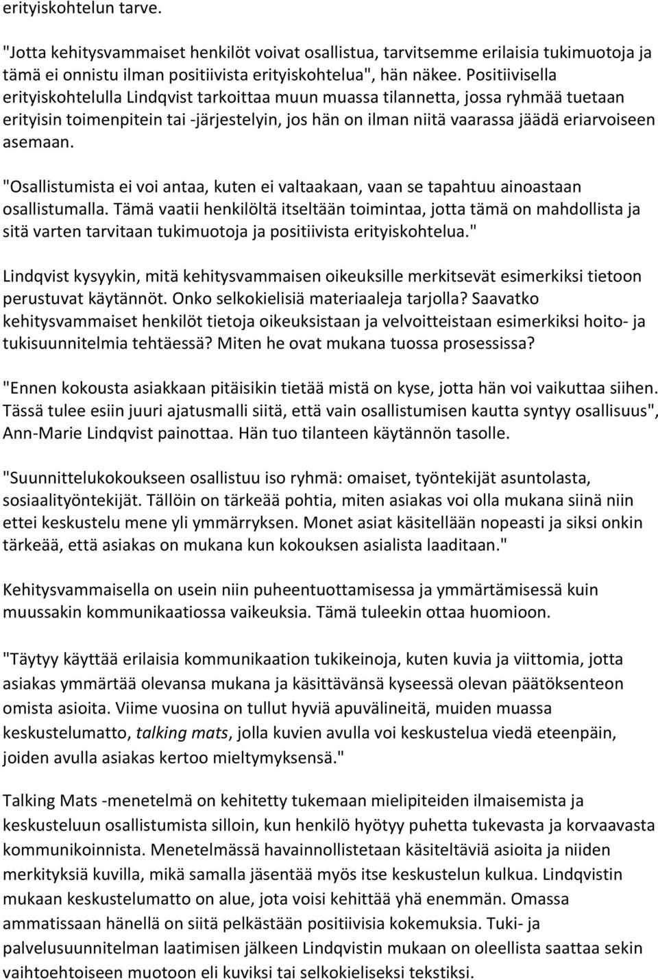 "Osallistumista ei voi antaa, kuten ei valtaakaan, vaan se tapahtuu ainoastaan osallistumalla.