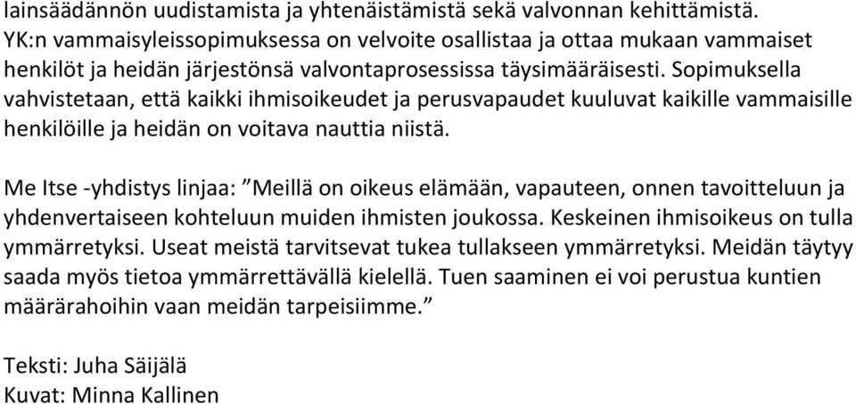 Sopimuksella vahvistetaan, että kaikki ihmisoikeudet ja perusvapaudet kuuluvat kaikille vammaisille henkilöille ja heidän on voitava nauttia niistä.