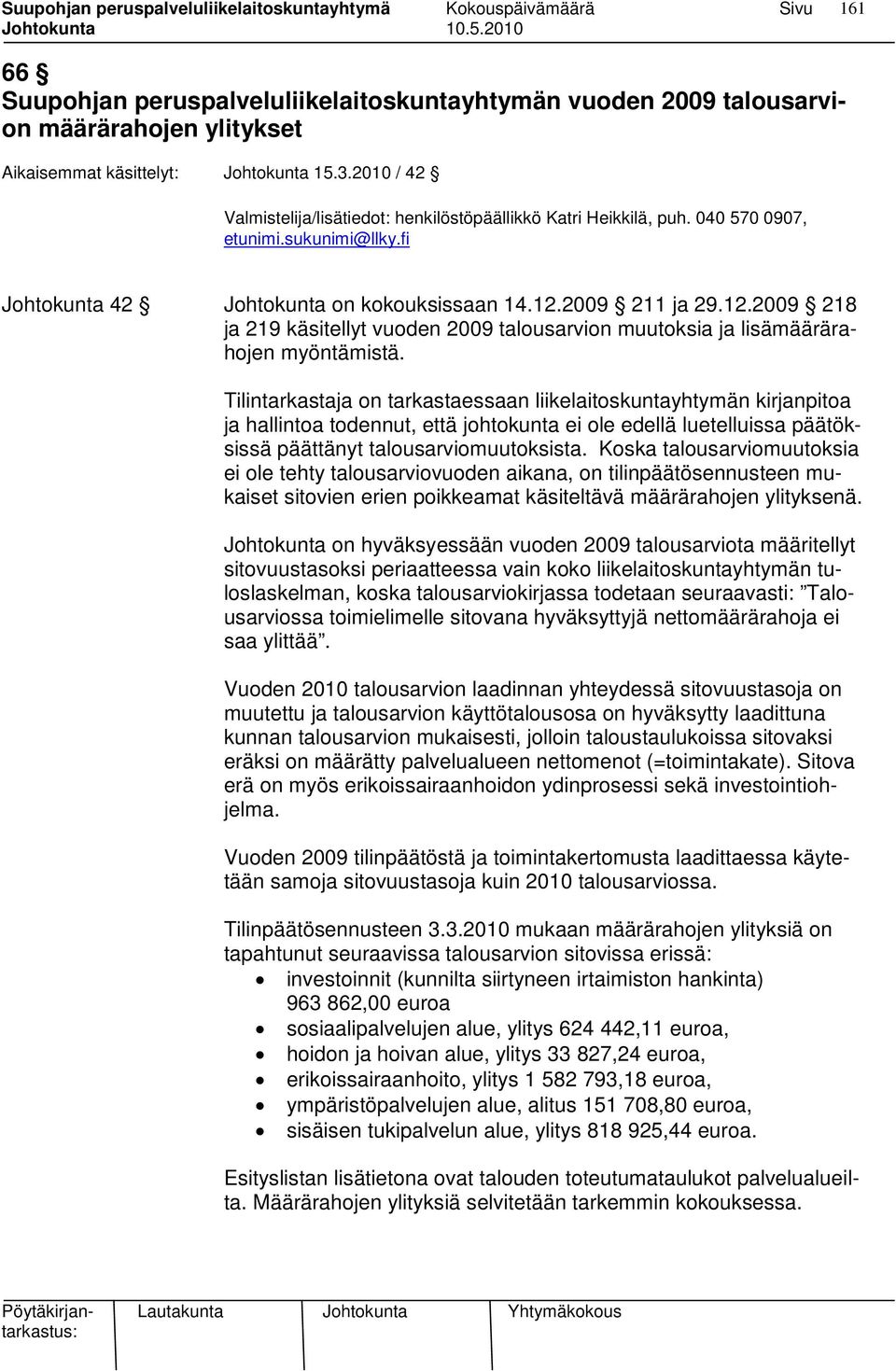 2009 211 ja 29.12.2009 218 ja 219 käsitellyt vuoden 2009 talousarvion muutoksia ja lisämäärärahojen myöntämistä.