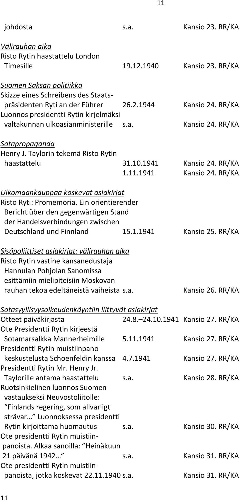 Taylorin tekemä Risto Rytin haastattelu 31.10.1941 Kansio 24. RR/KA 1.11.1941 Kansio 24. RR/KA Ulkomaankauppaa koskevat asiakirjat Risto Ryti: Promemoria.