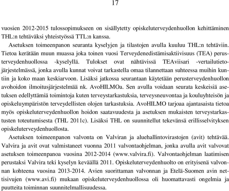 Tietoa kerätään muun muassa joka toinen vuosi Terveydenedistämisaktiivisuus (TEA) perusterveydenhuollossa -kyselyllä.