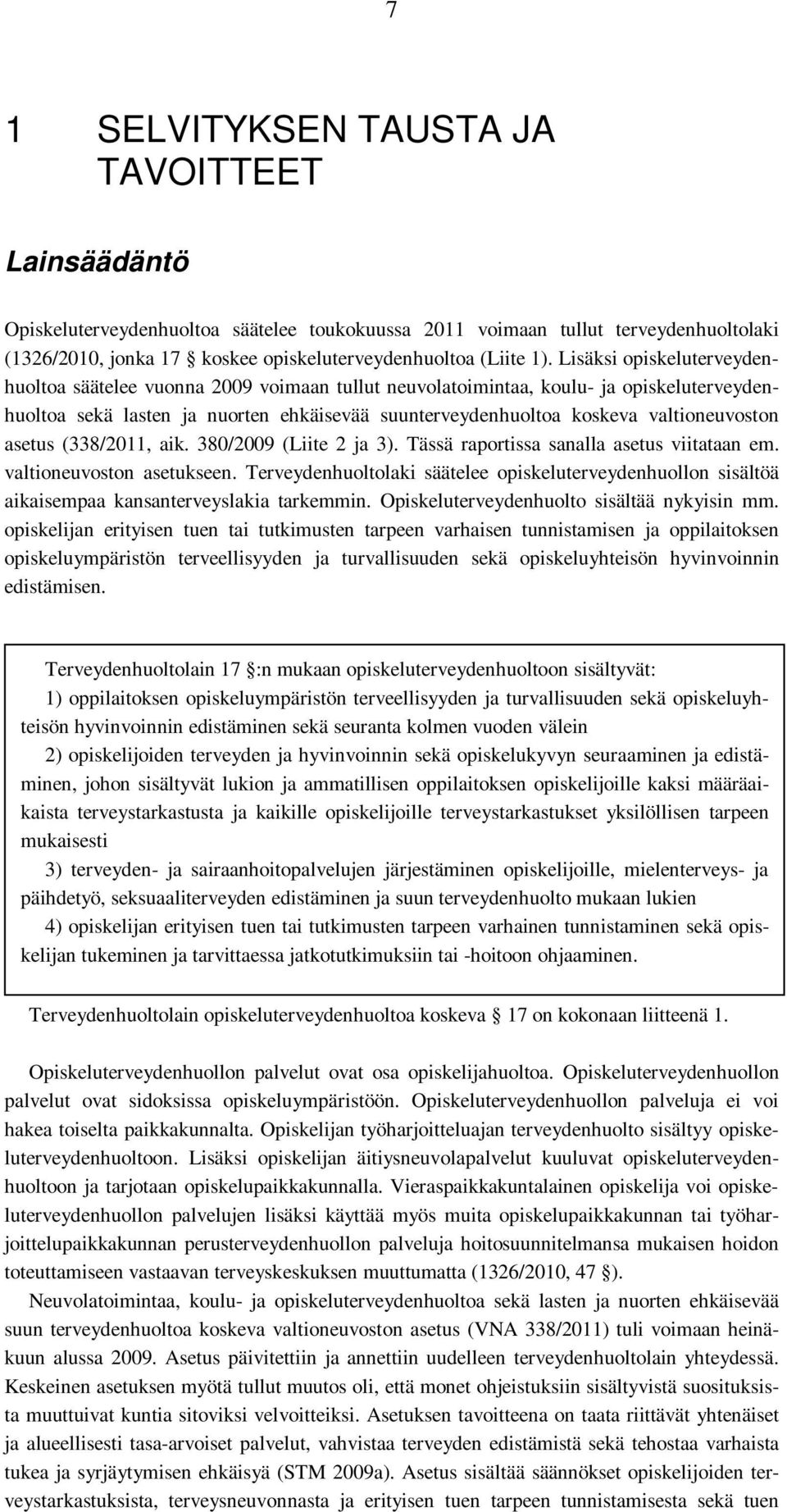 valtioneuvoston asetus (338/2011, aik. 380/2009 (Liite 2 ja 3). Tässä raportissa sanalla asetus viitataan em. valtioneuvoston asetukseen.