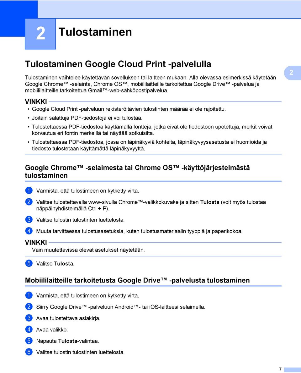 2 Google Cloud Print -palveluun rekisteröitävien tulostinten määrää ei ole rajoitettu. Joitain salattuja PDF-tiedostoja ei voi tulostaa.